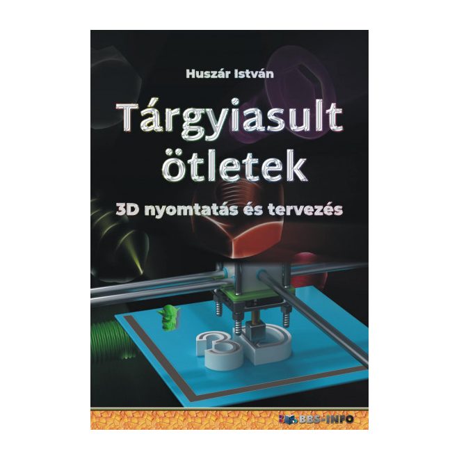 Tárgyiasult ötletek - 3D nyomtatás és tervezés | Huszár István